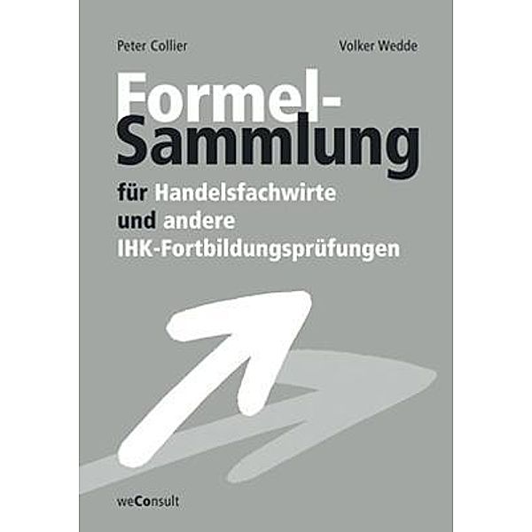 Formelsammlung für Handelsfachwirte und andere IHK-Fortbildungsprüfungen, Peter Collier, Volker Wedde