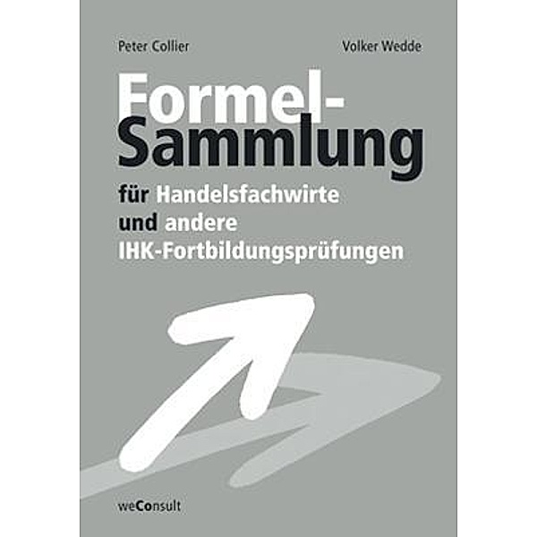Formelsammlung für Handelsfachwirte und andere IHK-Fortbildungsprüfungen, Peter Collier, Volker Wedde, Norbert Hitter