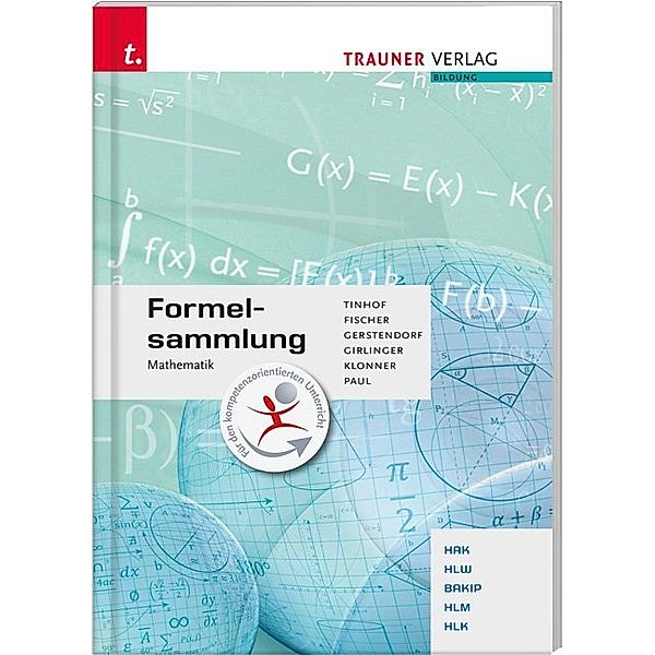 Formelsammlung Mathematik, Wolfgang Fischer, Kathrin Gerstendorf, Helmut Girlinger, Theresia Klonner, Markus Paul, Friedrich Tinhof