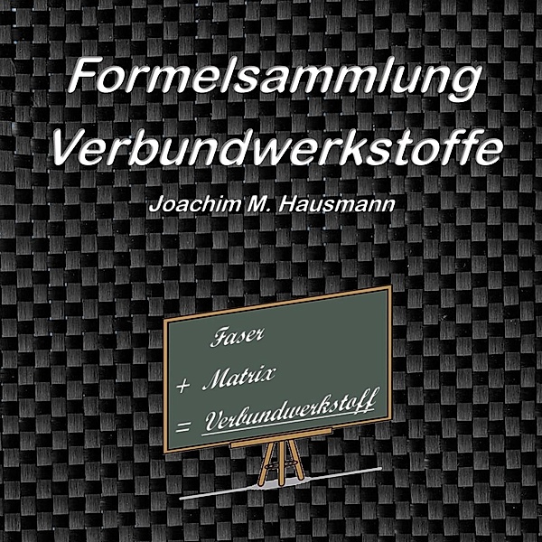 Formelsammlung Verbundwerkstoffe, Joachim Hausmann