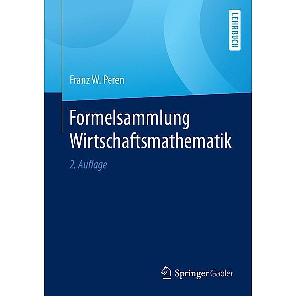 Formelsammlung Wirtschaftsmathematik, Franz W. Peren