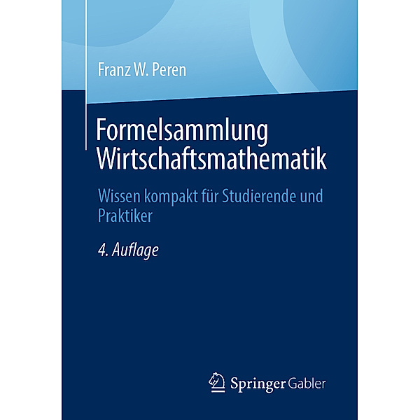 Formelsammlung Wirtschaftsmathematik, Franz W. Peren