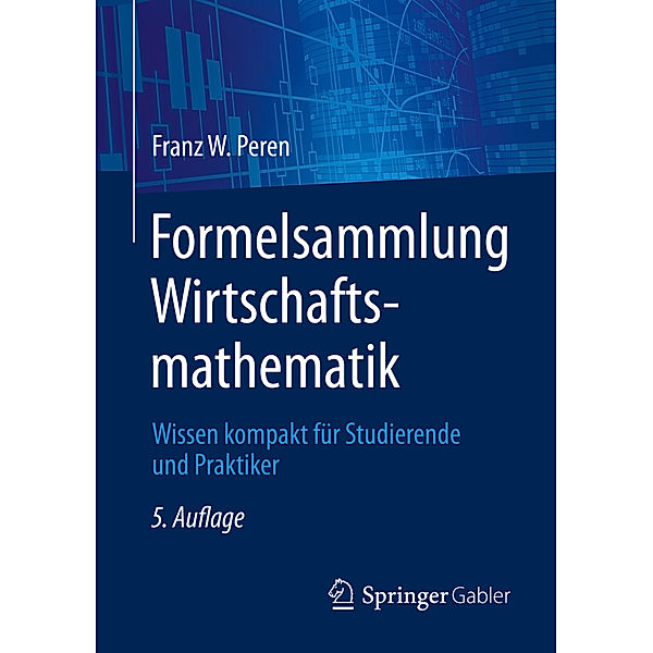 Formelsammlung Wirtschaftsmathematik, Franz W. Peren