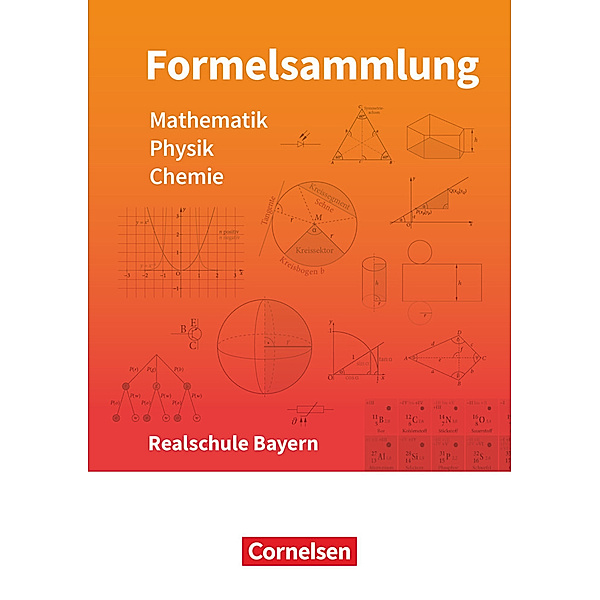 Formelsammlungen Sekundarstufe I - Bayern - Realschule Mathematik - Physik - Chemie - Formelsammlung - LehrplanPLUS, Christian Hörter, Alois Einhauser