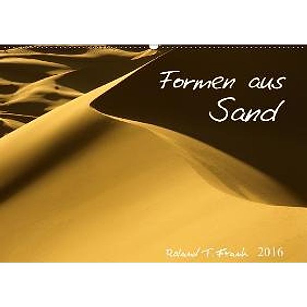 Formen aus Sand AT-Version (Wandkalender 2016 DIN A2 quer), Roland T. Frank