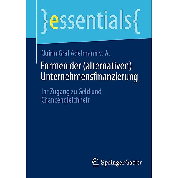 Formen der (alternativen) Unternehmensfinanzierung / essentials, Quirin Graf Adelmann v. A.