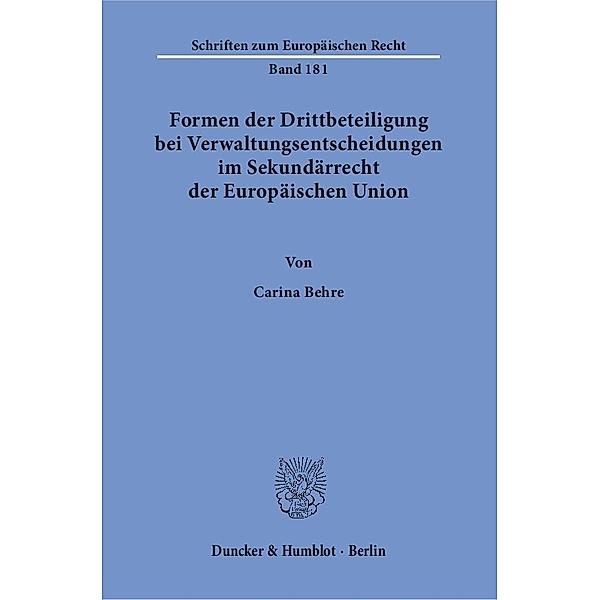 Formen der Drittbeteiligung bei Verwaltungsentscheidungen im Sekundärrecht der Europäischen Union., Carina Behre