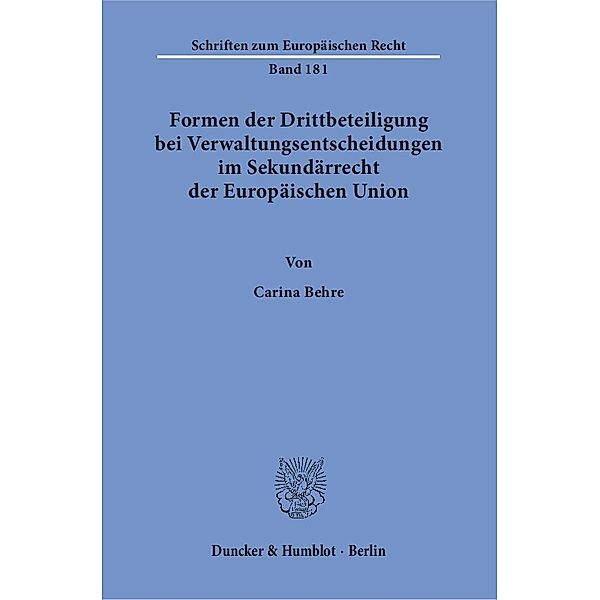 Formen der Drittbeteiligung bei Verwaltungsentscheidungen im Sekundärrecht der Europäischen Union., Carina Behre