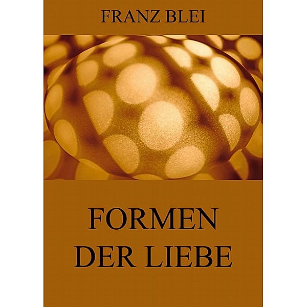 Formen der Liebe, Franz Blei