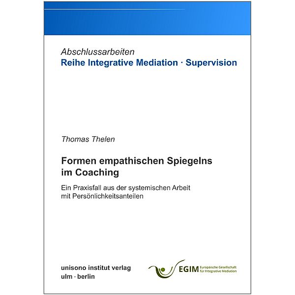 Formen empathischen Spiegelns im Coaching / Abschlussarbeiten Reihe Integrative Mediation · Supervision Bd.3, Thomas Thelen