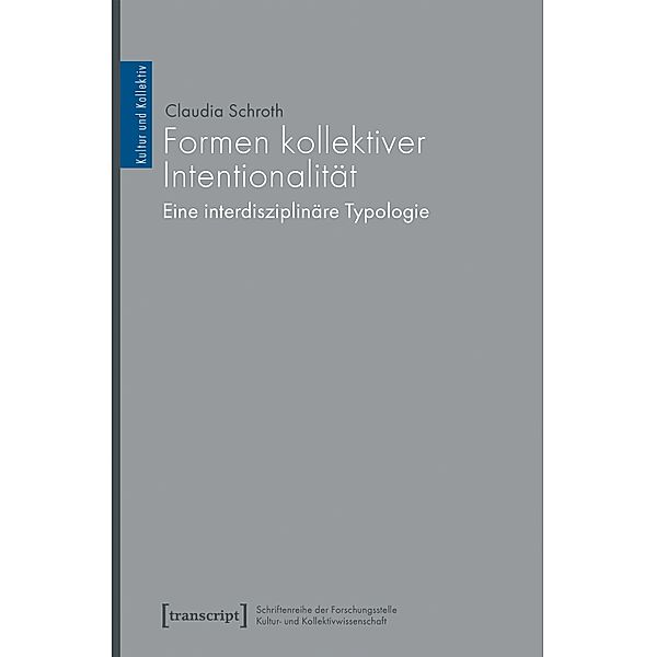 Formen kollektiver Intentionalität / Kultur und Kollektiv Bd.8, Claudia Schroth