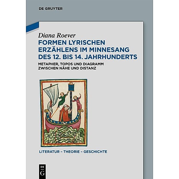 Formen lyrischen Erzählens im Minnesang des 12. bis 14. Jahrhunderts / Literatur - Theorie - Geschichte, Diana Roever