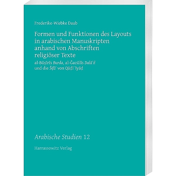 Formen und Funktionen des Layouts in arabischen Manuskripten anhand von Abschriften religiöser Texte, Frederike-Wiebke Daub