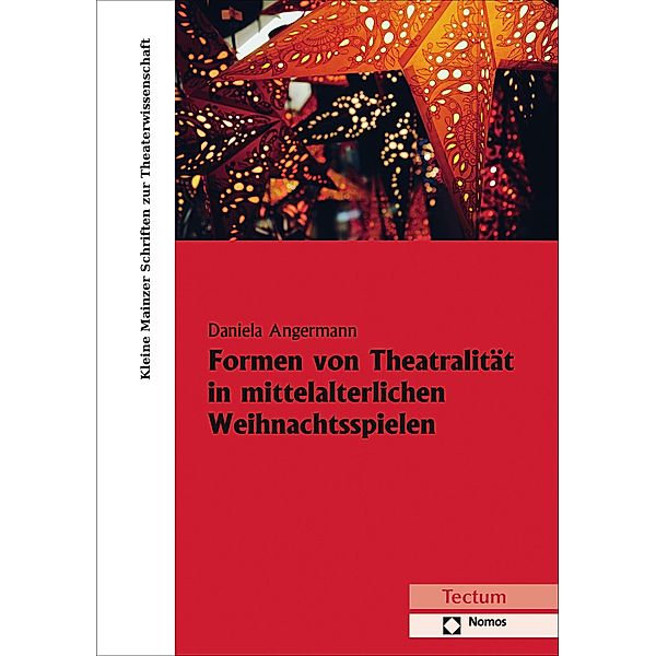 Formen von Theatralität in mittelalterlichen Weihnachtsspielen / Kleine Mainzer Schriften zur Theaterwissenschaft Bd.31, Daniela Angermann