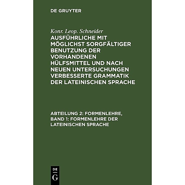 Formenlehre, Band 1: Formenlehre der lateinischen Sprache, Konr. Leop. Schneider