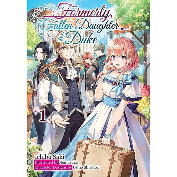 Formerly, the Fallen Daughter of the Duke: Volume 1 (Light Novel) / Formerly, the Fallen Daughter of the Duke Bd.1, Ichibu Saki