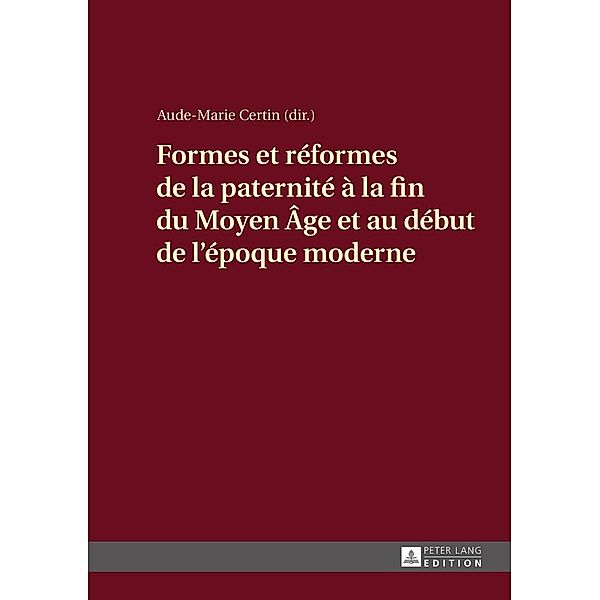 Formes et reformes de la paternite a la fin du Moyen Age et au debut de l'epoque moderne