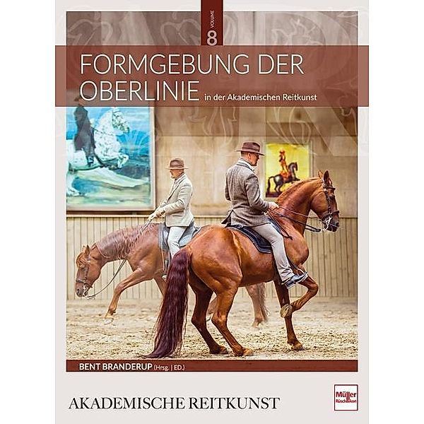 Formgebung der Oberlinie in der Akademischen Reitkunst (BAND 8), Bent Branderup (Hrsg.