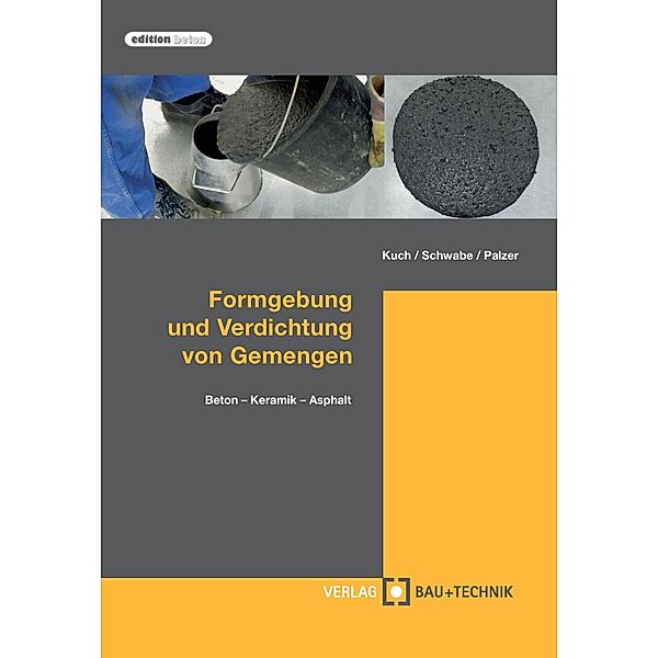 Formgebung und Verdichtung von Gemengen / edition beton, Helmut Kuch, Jörg-Henry Schwabe, Ulrich Palzer