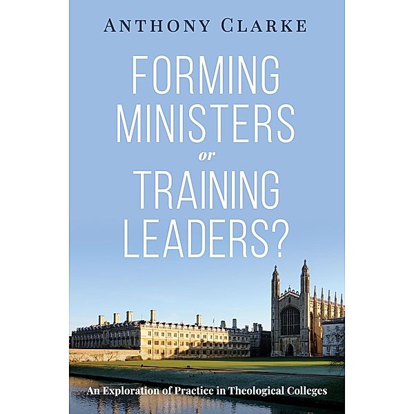 Forming Ministers or Training Leaders?, Anthony Clarke