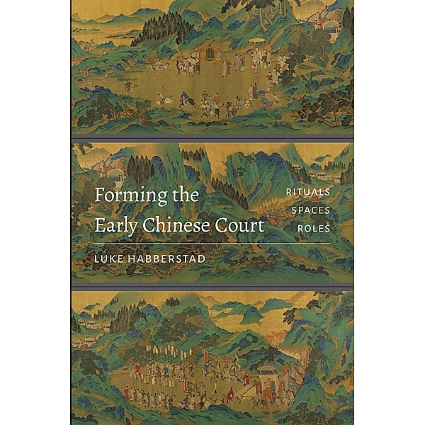 Forming the Early Chinese Court, Luke Habberstad