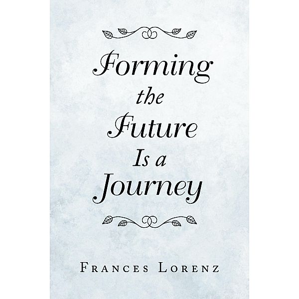 Forming the Future Is a Journey, Frances Lorenz