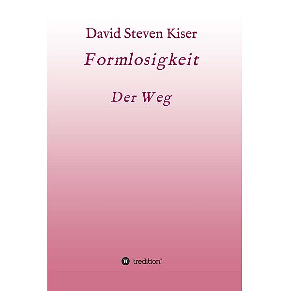 Formlosigkeit - Der Weg, David Steven Kiser