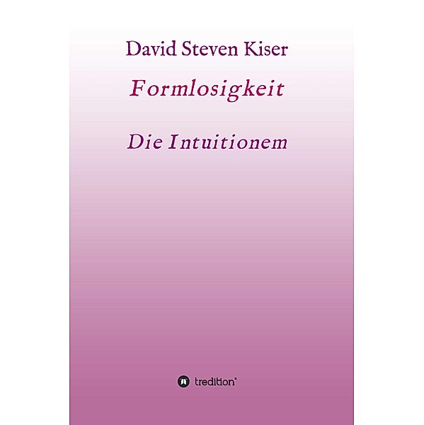 Formlosigkeit - Die Intuitionen, David Steven Kiser