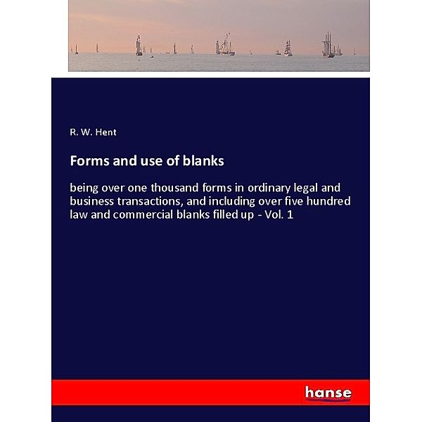 Forms and use of blanks, R. W. Hent