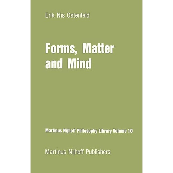 Forms, Matter and Mind / Martinus Nijhoff Philosophy Library Bd.10, E. N. Ostenfeld