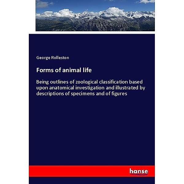 Forms of animal life, George Rolleston