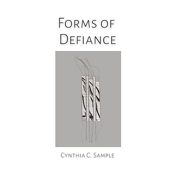 Forms of Defiance, Cynthia C. Sample