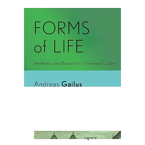 Forms of Life / Signale: Modern German Letters, Cultures, and Thought, Andreas Gailus