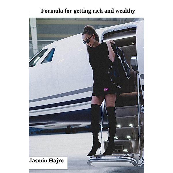 Formula For Getting Rich And Wealthy (Phoenix Rising 1000, #13) / Phoenix Rising 1000, Jasmin Hajro
