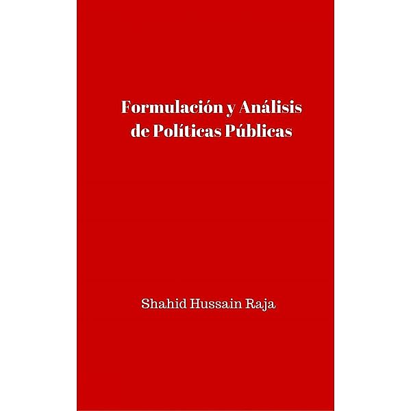 Formulación y Análisis de Políticas Públicas, Shahid Hussain Raja