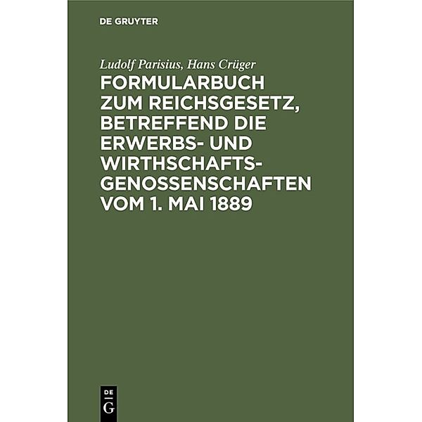 Formularbuch zum Reichsgesetz, betreffend die Erwerbs- und Wirthschaftsgenossenschaften vom 1. Mai 1889, Ludolf Parisius, Hans Crüger