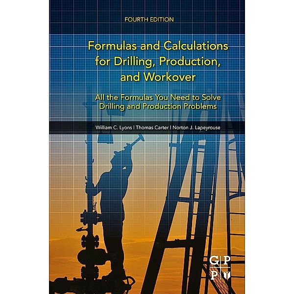 Formulas and Calculations for Drilling, Production, and Workover, William C. Lyons, Thomas Carter, Norton J. Lapeyrouse