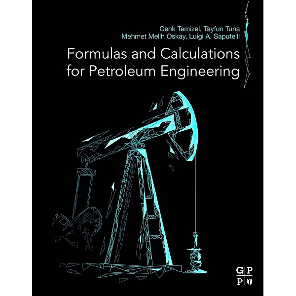 Formulas and Calculations for Petroleum Engineering, Cenk Temizel, Tayfun Tuna, Mehmet Melih Oskay, Luigi A. Saputelli