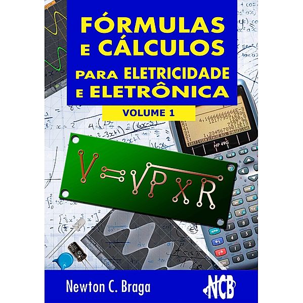 Fórmulas e Cálculos para Eletricidade e Eletrônica - volume 1 / Fórmulas e Cálculos para Eletricidade e Eletrônica Bd.1, Newton C. Braga