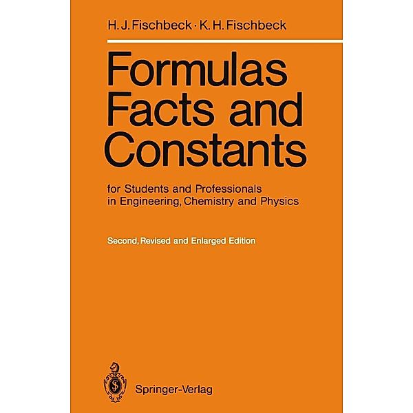 Formulas, Facts and Constants for Students and Professionals in Engineering, Chemistry, and Physics, Helmut J. Fischbeck, Kurt H. Fischbeck