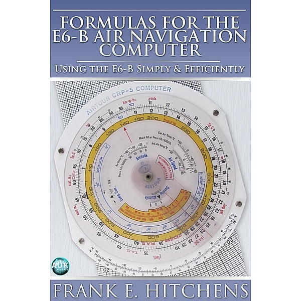 Formulas for the E6-B Air Navigation Computer, Frank Hitchens