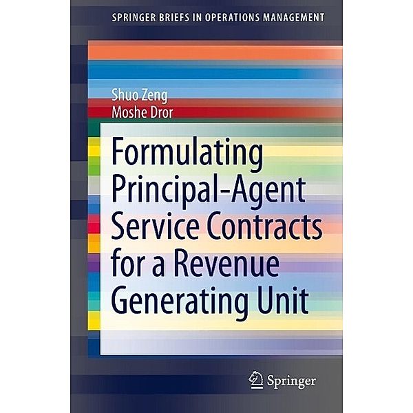 Formulating Principal-Agent Service Contracts for a Revenue Generating Unit / SpringerBriefs in Operations Management, Shuo Zeng, Moshe Dror