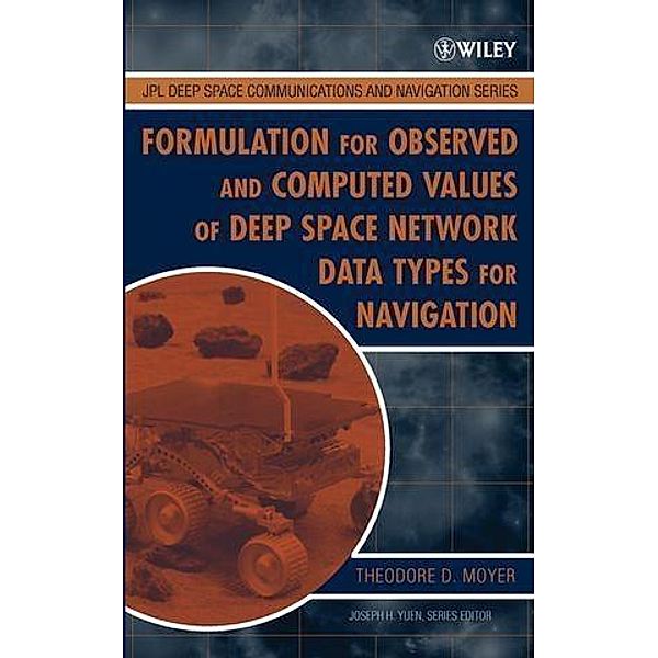 Formulation for Observed and Computed Values of Deep Space Network Data Types for Navigation / JPL Deep-Space Communications and Navigation Series Bd.1, Theodore D. Moyer