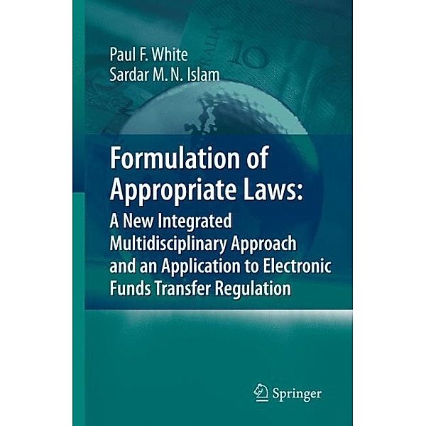 Formulation of Appropriate Laws: A New Integrated Multidisciplinary Approach and an Application to Electronic Funds Transfer Regulation, Paul White, Sardar M. N. Islam