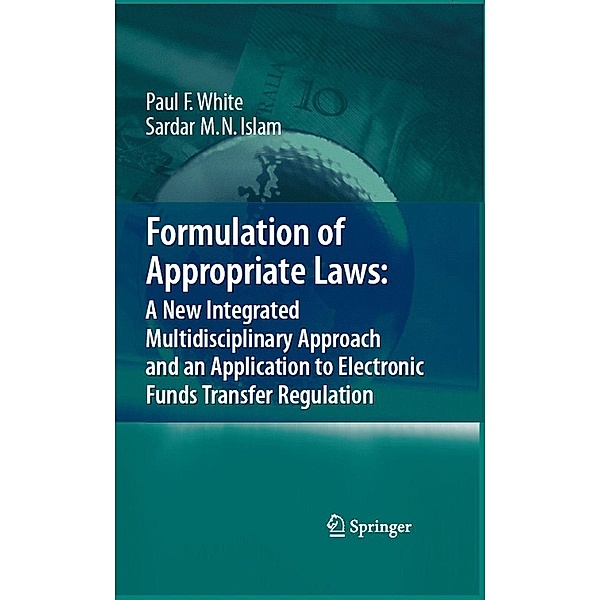 Formulation of Appropriate Laws: A New Integrated Multidisciplinary Approach and an Application to Electronic Funds Transfer Regulation, Paul White, Sardar M. N. Islam