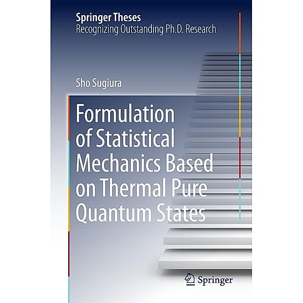 Formulation of Statistical Mechanics Based on Thermal Pure Quantum States / Springer Theses, Sho Sugiura