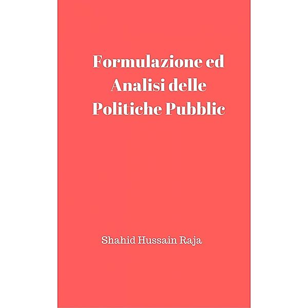 Formulazione ed Analisi delle Politiche Pubbliche, Shahid Hussain Raja