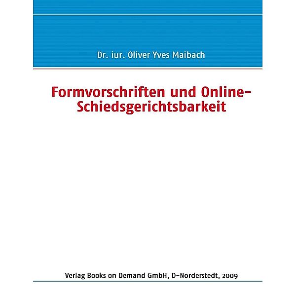 Formvorschriften und Online-Schiedsgerichtsbarkeit, Oliver Yves Maibach