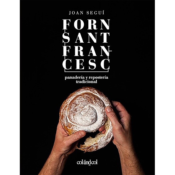 Forn Sant Francesc. Panadería y repostería tradicional / Cocina de autor Bd.2, Joan Seguí Felipe