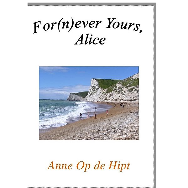 For(n)ever Yours, Alice, Anne Op de Hipt